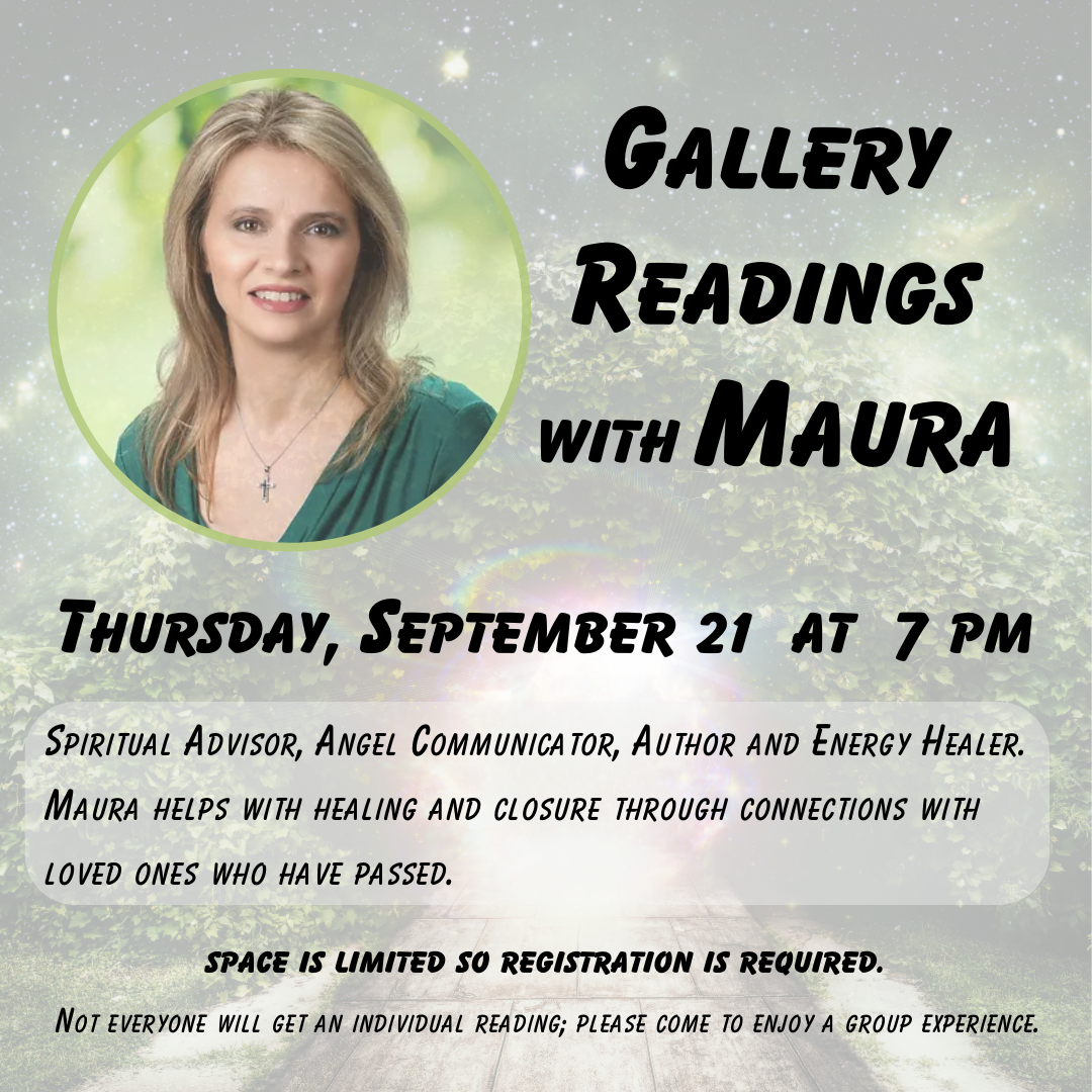 Flyer for Gallery Readings with Maura, a spiritual advisor, angel communicator, author & energy healer. Thursday Sept 21 at 7 pm. Registration is required. Not all participants will get an individual reading.